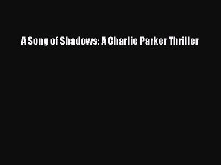 Read A Song of Shadows: A Charlie Parker Thriller Ebook