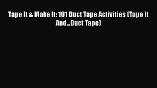 Download Tape It & Make It: 101 Duct Tape Activities (Tape It And...Duct Tape)  EBook