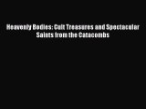 PDF Heavenly Bodies: Cult Treasures and Spectacular Saints from the Catacombs  EBook