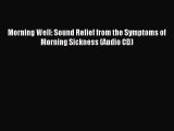 Download Morning Well: Sound Relief from the Symptoms of Morning Sickness (Audio CD) Ebook