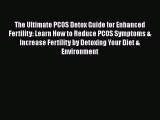 PDF The Ultimate PCOS Detox Guide for Enhanced Fertility: Learn How to Reduce PCOS Symptoms