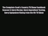 PDF The Complete Cook's Country TV Show Cookbook Season 8: Every Recipe Every Ingredient Testing