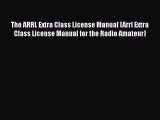 Read The ARRL Extra Class License Manual (Arrl Extra Class License Manual for the Radio Amateur)
