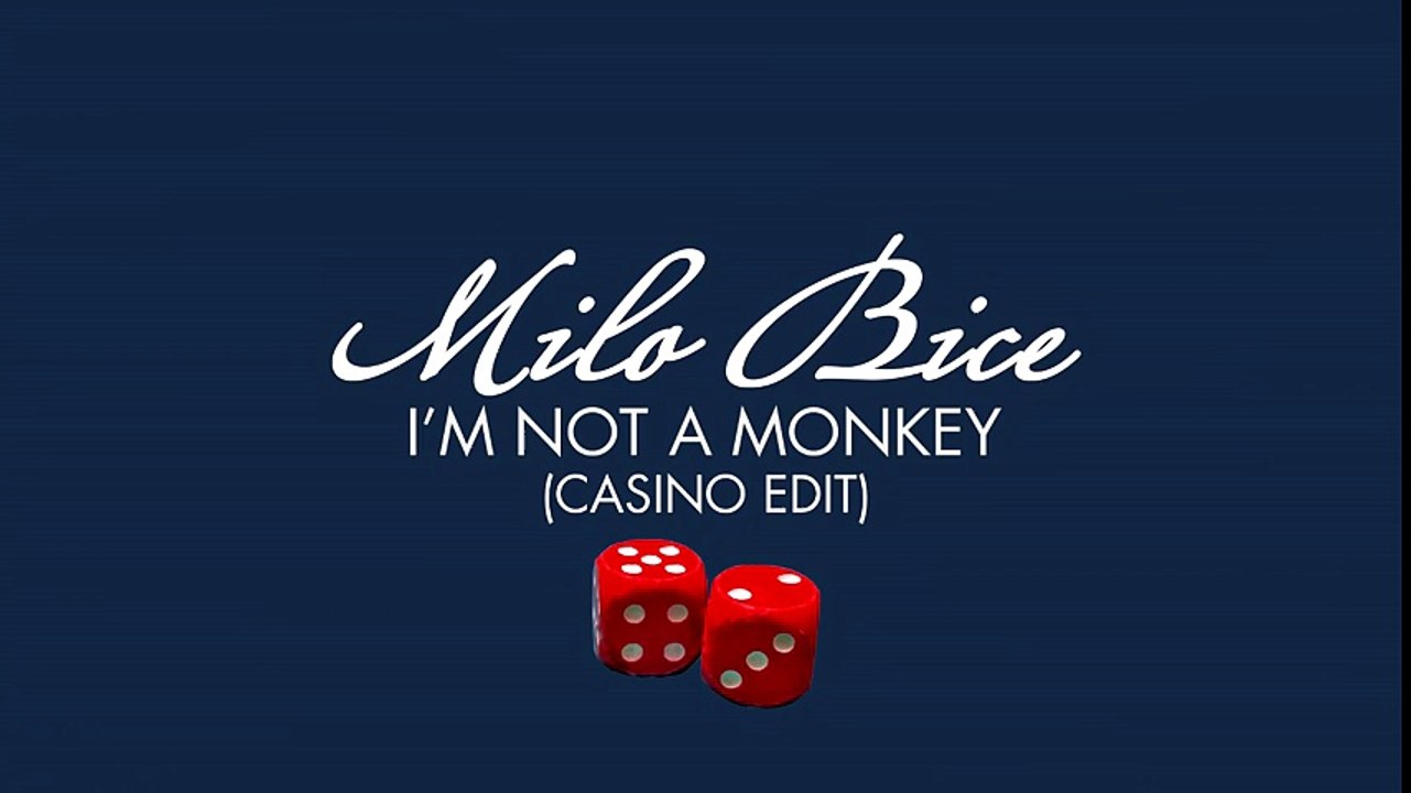 Milo Bice Im Not A Monkey (Casino Edit) Monkey Jobs