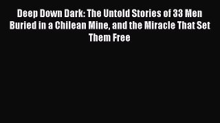Read Deep Down Dark: The Untold Stories of 33 Men Buried in a Chilean Mine and the Miracle