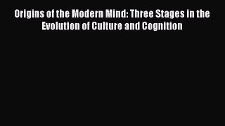 [PDF] Origins of the Modern Mind: Three Stages in the Evolution of Culture and Cognition [Read]
