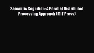 [PDF] Semantic Cognition: A Parallel Distributed Processing Approach (MIT Press) [Download]