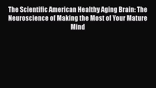 [PDF] The Scientific American Healthy Aging Brain: The Neuroscience of Making the Most of Your