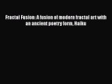PDF Fractal Fusion: A fusion of modern fractal art with an ancient poetry form Haiku Free Books