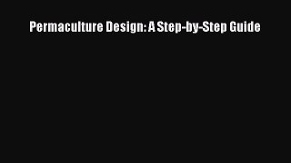 Download Permaculture Design: A Step-by-Step Guide PDF Free