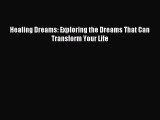 Read Healing Dreams: Exploring the Dreams That Can Transform Your Life Ebook Free