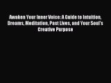 Read Awaken Your Inner Voice: A Guide to Intuition Dreams Meditation Past Lives and Your Soul's