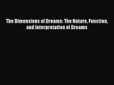 Read The Dimensions of Dreams: The Nature Function and Interpretation of Dreams PDF Free