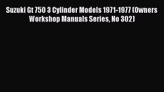 Read Suzuki Gt 750 3 Cylinder Models 1971-1977 (Owners Workshop Manuals Series No 302) Ebook