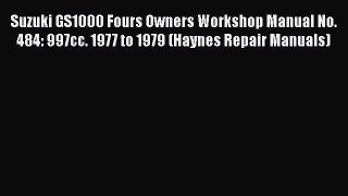 Read Suzuki GS1000 Fours Owners Workshop Manual No. 484: 997cc. 1977 to 1979 (Haynes Repair