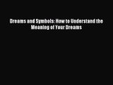 Read Dreams and Symbols: How to Understand the Meaning of Your Dreams Ebook Free
