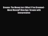 Read Dreams: The Money Jars (What If You Dreamed - About Money?) New Age/ Dreams with Interpretation