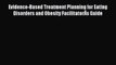 Read Evidence-Based Treatment Planning for Eating Disorders and Obesity FacilitatorÂs Guide