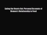Read Eating Our Hearts Out: Personal Accounts of Women's Relationship to Food Ebook Free