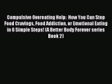 Read Compulsive Overeating Help:  How You Can Stop Food Cravings Food Addiction or Emotional