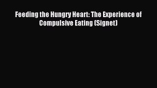 Read Feeding the Hungry Heart: The Experience of Compulsive Eating (Signet) Ebook Free