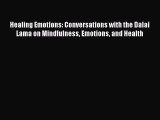 Read Healing Emotions: Conversations with the Dalai Lama on Mindfulness Emotions and Health