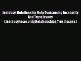 Download Jealousy: Relationship Help Overcoming Insecurity And Trust Issues (JealousyInsecurityRelationshipsTrust