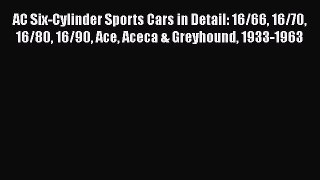 Download AC Six-Cylinder Sports Cars in Detail: 16/66 16/70 16/80 16/90 Ace Aceca & Greyhound