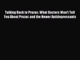 Read Talking Back to Prozac: What Doctors Won't Tell You About Prozac and the Newer Antidepressants