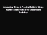 Read Automotive Wiring: A Practical Guide to Wiring Your Hot Rod or Custom Car (Motorbooks