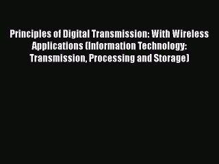 Read Principles of Digital Transmission: With Wireless Applications (Information Technology: