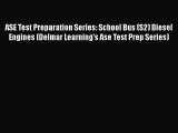 Read ASE Test Preparation Series: School Bus (S2) Diesel Engines (Delmar Learning's Ase Test