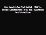 Download Blue Book 60 - Fast Pitch Softball - 2014: The Ultimate Guide to (NCAA - NFHS - ASA