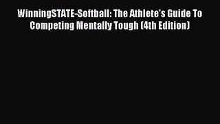 Download WinningSTATE-Softball: The Athlete's Guide To Competing Mentally Tough (4th Edition)