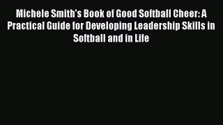 Read Michele Smith's Book of Good Softball Cheer: A Practical Guide for Developing Leadership