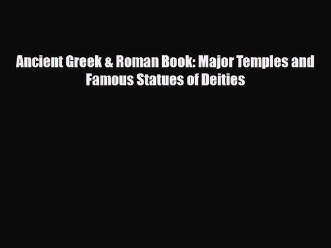 Read ‪Ancient Greek & Roman Book: Major Temples and Famous Statues of Deities Ebook Free