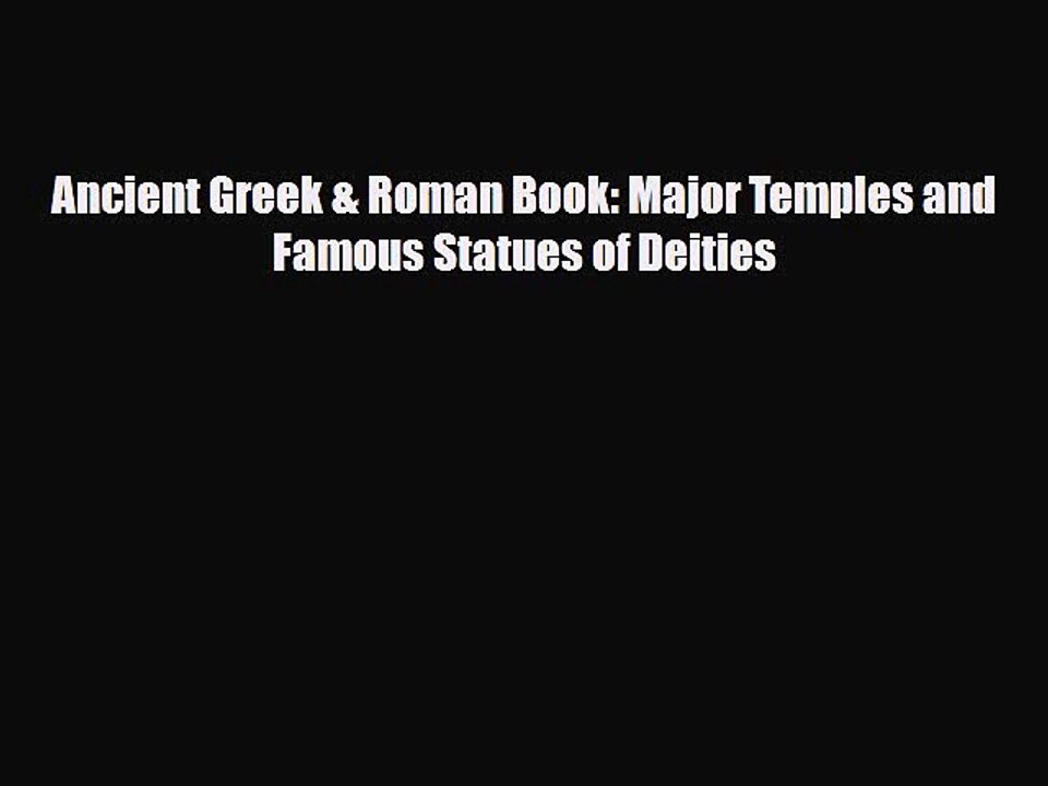 Read ‪Ancient Greek & Roman Book: Major Temples and Famous Statues of Deities Ebook Free