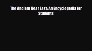 Read ‪The Ancient Near East: An Encyclopedia for Students Ebook Free