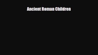 Read ‪Ancient Roman Children Ebook Free