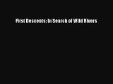 Read First Descents: In Search of Wild Rivers Ebook Free