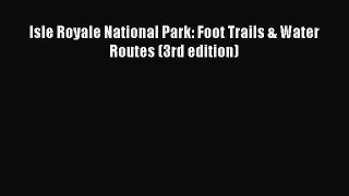 Read Isle Royale National Park: Foot Trails & Water Routes (3rd edition) Ebook Free
