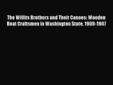 Read The Willits Brothers and Their Canoes: Wooden Boat Craftsmen in Washington State 1908-1967