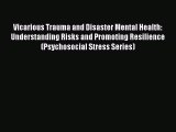 PDF Vicarious Trauma and Disaster Mental Health: Understanding Risks and Promoting Resilience