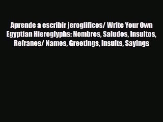 Download ‪Aprende a escribir jeroglificos/ Write Your Own Egyptian Hieroglyphs: Nombres Saludos