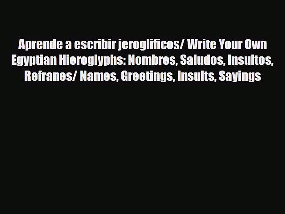 Download ‪Aprende a escribir jeroglificos/ Write Your Own Egyptian Hieroglyphs: Nombres Saludos