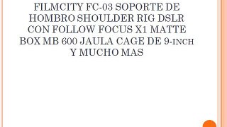 FILMCITY FC-03 SOPORTE DE HOMBRO SHOULDER RIG DSLR CON FOLLOW FOCUS X1 MATTE BOX MB 600 JAULA CAGE DE 9-inch Y MUCHO MAS