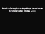 Read Paddling Pennsylvania: Kayaking & Canoeing the Keystone State's Rivers & Lakes Ebook Free