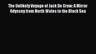 Read The Unlikely Voyage of Jack De Crow: A Mirror Odyssey from North Wales to the Black Sea