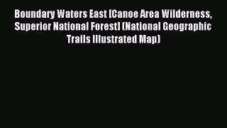 Read Boundary Waters East [Canoe Area Wilderness Superior National Forest] (National Geographic