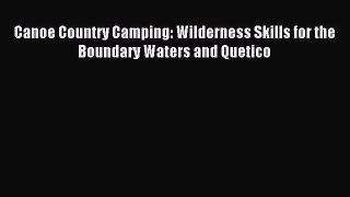 Read Canoe Country Camping: Wilderness Skills for the Boundary Waters and Quetico Ebook Free